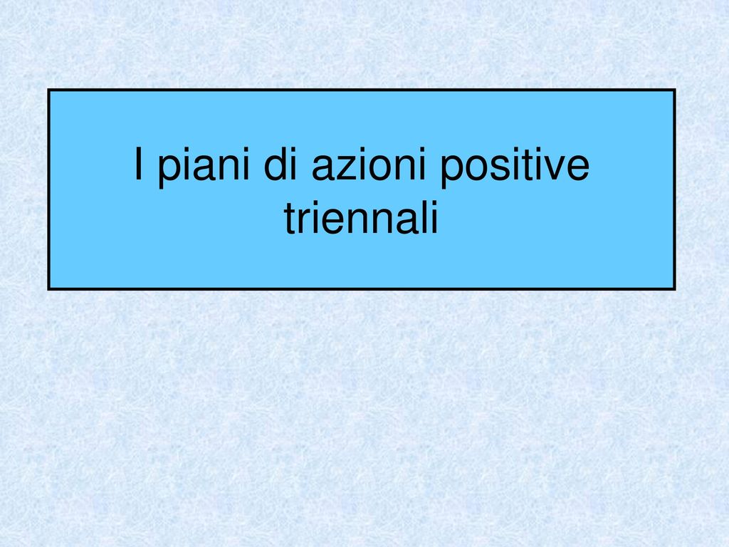 I Piani Di Azioni Positive Triennali Ppt Scaricare